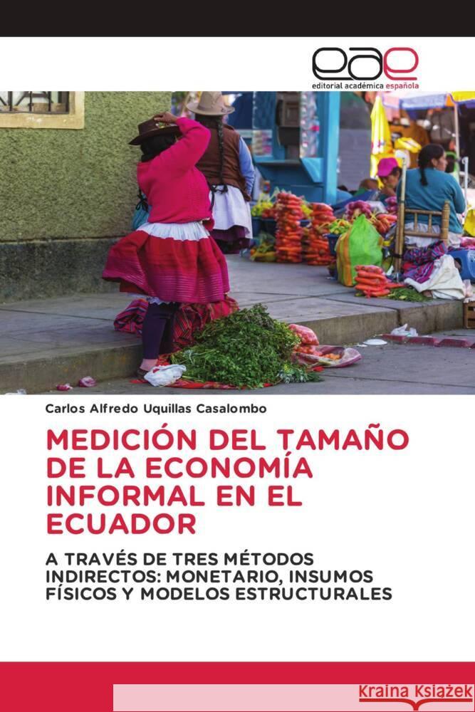 MEDICIÓN DEL TAMAÑO DE LA ECONOMÍA INFORMAL EN EL ECUADOR Uquillas Casalombo, Carlos Alfredo 9786203880052 Editorial Académica Española - książka