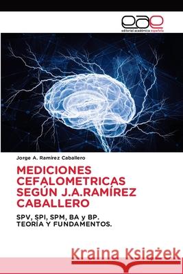 MEDICIONES CEFALOMETRICAS SEGÚN J.A.RAMÍREZ CABALLERO Ramírez Caballero, Jorge A. 9786208827977 Editorial Académica Española - książka