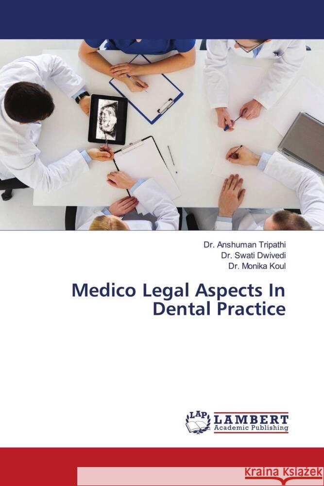 Medico Legal Aspects In Dental Practice Tripathi, Dr. Anshuman, Dwivedi, Dr. Swati, Koul, Dr. Monika 9786204184883 LAP Lambert Academic Publishing - książka