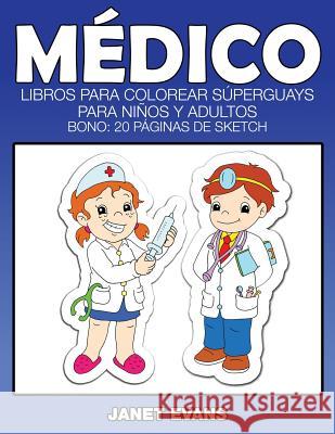 Medico: Libros Para Colorear Superguays Para Ninos y Adultos (Bono: 20 Paginas de Sketch) Janet Evans (University of Liverpool Hope UK) 9781634281072 Speedy Publishing LLC - książka