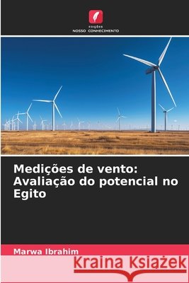 Medições de vento: Avaliação do potencial no Egito Ibrahim, Marwa 9786209398834 Edições Nosso Conhecimento - książka