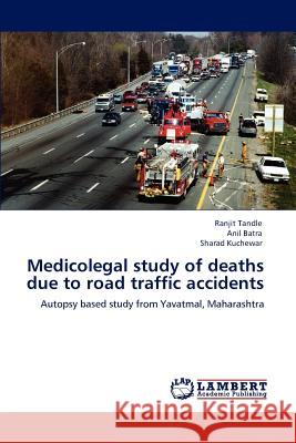 Medicolegal study of deaths due to road traffic accidents Tandle, Ranjit 9783848449750 LAP Lambert Academic Publishing - książka