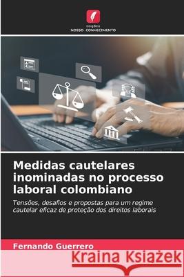 Medidas cautelares inominadas no processo laboral colombiano Guerrero, Fernando 9786208906863 Edições Nosso Conhecimento - książka