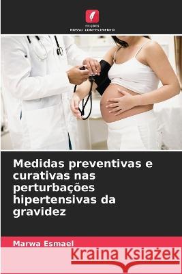 Medidas preventivas e curativas nas perturbações hipertensivas da gravidez Esmael, Marwa 9786205324370 Edicoes Nosso Conhecimento - książka