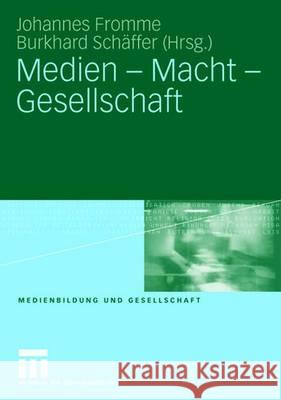 Medien - Macht - Gesellschaft Johannes Fromme Burkhard Sc Burkhard Schaffer 9783531153018 Vs Verlag Fur Sozialwissenschaften - książka