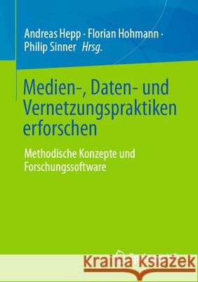 Medien-, Daten- Und Vernetzungspraktiken Erforschen: Methodische Konzepte Und Forschungssoftware Andreas Hepp Florian Hohmann Philip Sinner 9783658494339 Springer vs - książka
