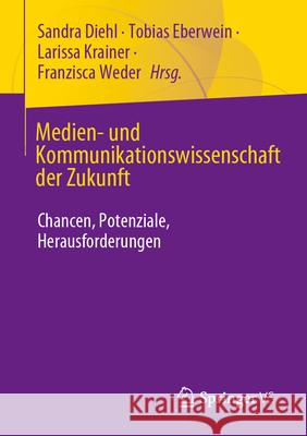 Medien- Und Kommunikationswissenschaft Der Zukunft: Chancen, Potenziale, Herausforderungen Sandra Diehl Tobias Eberwein Larissa Krainer 9783658450397 Springer vs - książka