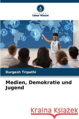 Medien, Demokratie und Jugend Durgesh Tripathi 9786205682036 Verlag Unser Wissen - książka