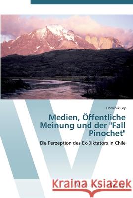 Medien, Öffentliche Meinung und der Fall Pinochet Ley, Dominik 9783639442564 AV Akademikerverlag - książka