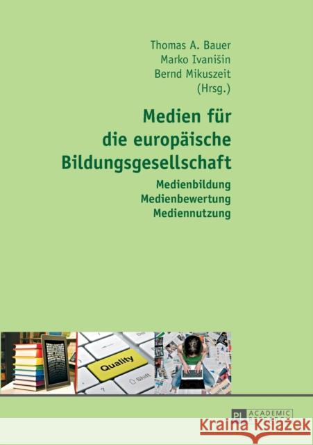 Medien Fuer Die Europaeische Bildungsgesellschaft: Medienbildung - Medienbewertung - Mediennutzung Bauer, Thomas A. 9783631651179 Peter Lang Gmbh, Internationaler Verlag Der W - książka