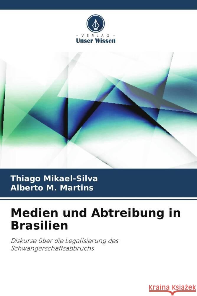 Medien und Abtreibung in Brasilien Thiago Mikael-Silva Alberto M 9786207374779 Verlag Unser Wissen - książka