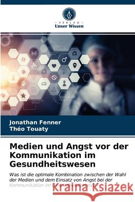 Medien und Angst vor der Kommunikation im Gesundheitswesen Jonathan Fenner Th 9786203673753 Verlag Unser Wissen - książka