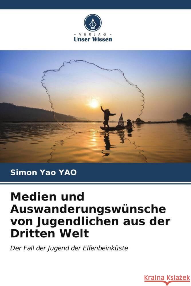 Medien und Auswanderungsw?nsche von Jugendlichen aus der Dritten Welt Simon Yao Yao 9786206888666 Verlag Unser Wissen - książka