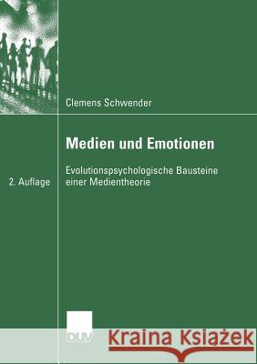 Medien Und Emotionen: Evolutionspsychologische Bausteine Einer Medientheorie Schwender, Clemens 9783835060456 Deutscher Universitatsverlag - książka