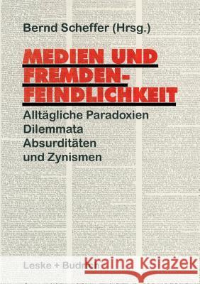 Medien Und Fremdenfeindlichkeit: Alltägliche Paradoxien, Dilemmata, Absurditäten Und Zynismen Scheffer, Bernd 9783810019172 Vs Verlag Fur Sozialwissenschaften - książka