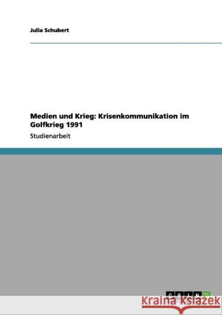 Medien und Krieg: Krisenkommunikation im Golfkrieg 1991 Schubert, Julia 9783656202325 Grin Verlag - książka