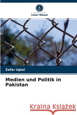 Medien und Politik in Pakistan Zafar Iqbal 9786202938990 Verlag Unser Wissen - książka