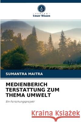 Medienberich Terstattung Zum Thema Umwelt Sumantra Maitra 9786203135213 Verlag Unser Wissen - książka