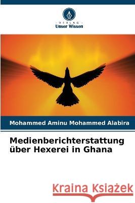 Medienberichterstattung über Hexerei in Ghana Mohammed Aminu Mohammed Alabira 9786205284056 Verlag Unser Wissen - książka