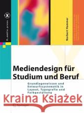 Mediendesign Für Studium Und Beruf: Grundlagenwissen Und Entwurfssystematik in Layout, Typografie Und Farbgestaltung Hammer, Norbert 9783540732174 Springer, Berlin - książka