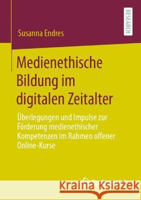 Medienethische Bildung im digitalen Zeitalter Endres, Susanna 9783658421861 Springer VS - książka