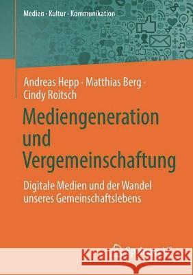 Mediengeneration Und Vergemeinschaftung: Digitale Medien Und Der Wandel Unseres Gemeinschaftslebens Hepp, Andreas 9783658380199 Springer VS - książka