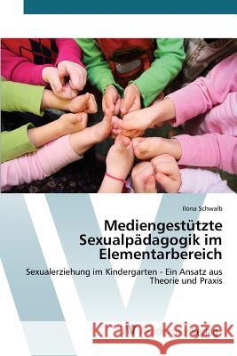 Mediengestützte Sexualpädagogik im Elementarbereich Schwalb Ilona 9783639854848 AV Akademikerverlag - książka