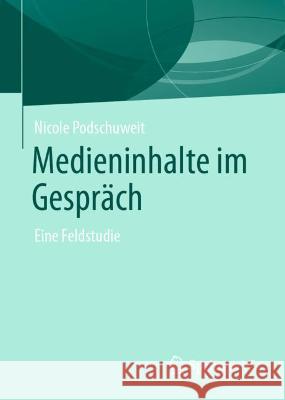 Medieninhalte Im Gespräch: Eine Feldstudie Podschuweit, Nicole 9783658348717 Springer vs - książka