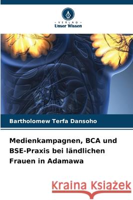 Medienkampagnen, BCA und BSE-Praxis bei l?ndlichen Frauen in Adamawa Bartholomew Terfa Dansoho 9786207937264 Verlag Unser Wissen - książka