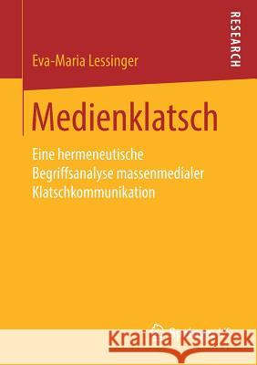 Medienklatsch: Eine Hermeneutische Begriffsanalyse Massenmedialer Klatschkommunikation Lessinger, Eva-Maria 9783658246389 Springer VS - książka