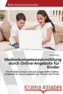 Medienkompetenzvermittlung durch Online-Angebote für Kinder Österle, Lukas 9783639458886 AV Akademikerverlag - książka