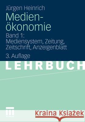 Medienökonomie: Band 1: Mediensystem, Zeitung, Zeitschrift, Anzeigenblatt Heinrich, Jürgen 9783531176192 Vs Verlag F R Sozialwissenschaften - książka