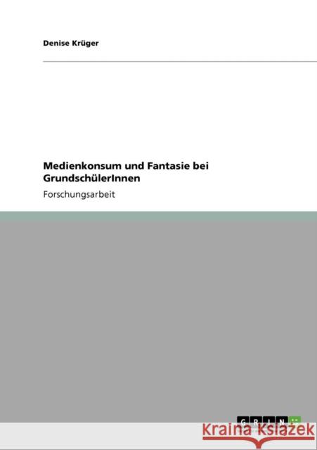 Medienkonsum und Fantasie bei GrundschülerInnen Krüger, Denise 9783640778799 Grin Verlag - książka