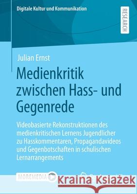 Medienkritik Zwischen Hass- Und Gegenrede: Videobasierte Rekonstruktionen Des Medienkritischen Lernens Jugendlicher Zu Hasskommentaren, Propagandavide Julian Ernst 9783658347697 Springer vs - książka