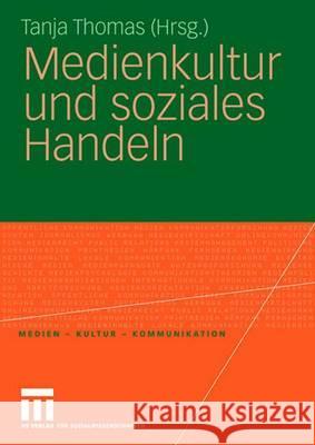 Medienkultur Und Soziales Handeln Tanja Thomas Marco H Marco Hohn 9783531151281 Vs Verlag Fur Sozialwissenschaften - książka