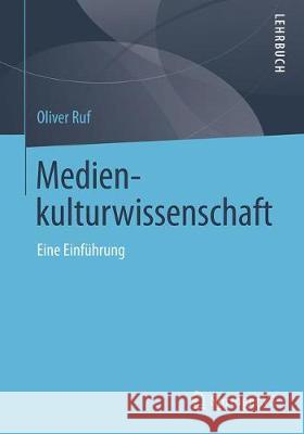 Medienkulturwissenschaft: Eine Einführung Ruf, Oliver 9783658243944 Springer vs - książka