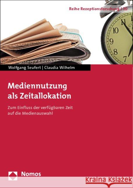 Mediennutzung ALS Zeitallokation: Zum Einfluss Der Verfugbaren Zeit Auf Die Medienauswahl Seufert, Wolfgang 9783848710935 Nomos - książka