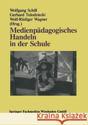 Medienpädagogisches Handeln in Der Schule Schill, Wolfgang 9783322959300 Vs Verlag Fur Sozialwissenschaften - książka