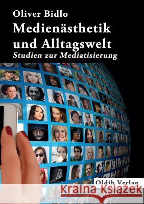 Medienästhetik und Alltagswelt: Studien zur Mediatisierung Bidlo, Oliver 9783939556619 Oldib Verlag - książka