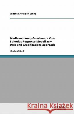Medienwirkungsforschung - Vom Stimulus-Response-Modell zum Uses-and-Gratifications-approach Viktoria Krus 9783638942874 Grin Verlag - książka