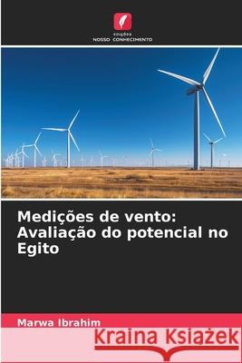 Medições de vento: Avaliação do potencial no Egito Ibrahim, Marwa 9786209398834 Edições Nosso Conhecimento - książka