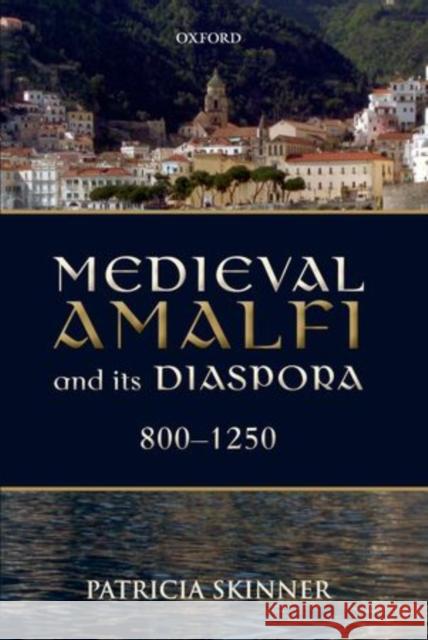 Medieval Amalfi and Its Diaspora, 800-1250 Skinner, Patricia 9780199646272  - książka