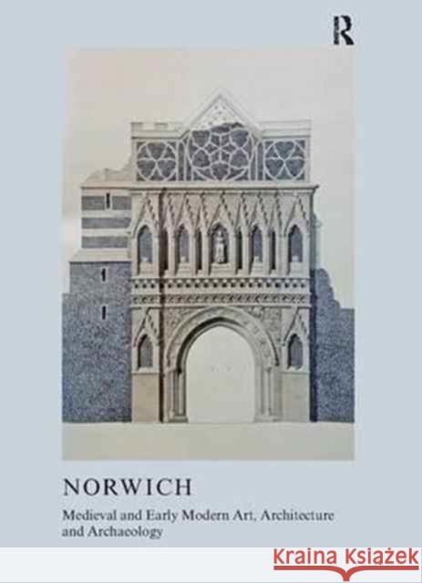 Medieval and Early Modern Art, Architecture and Archaeology in Norwich Sandy Heslop Helen Lunnon  9781909662773 Legenda - książka