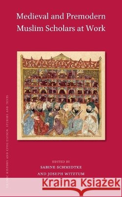 Medieval and Premodern Muslim Scholars at Work Sabine Schmidtke Joseph Witztum 9789004766686 Brill - książka
