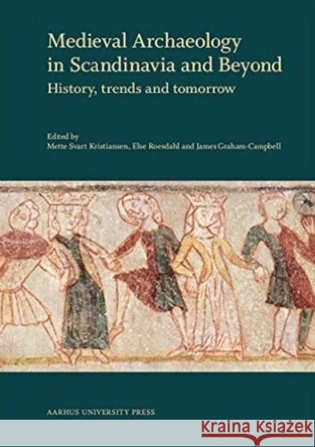 Medieval Archaeology in Scandinavia and Beyond: History, Trends and Tomorrow James Graham-Campbell Else Roesdahl Mette Svar 9788771243789 Aarhus Universitetsforlag - książka