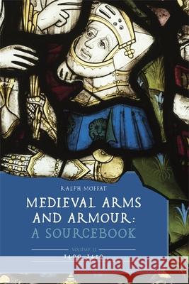 Medieval Arms and Armour: A Sourcebook. Volume II: 1400-1450 Ralph Moffat 9781837653881 Boydell Press - książka