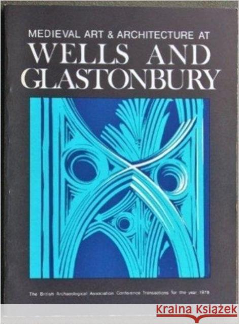 Medieval Art and Architecture at Wells and Glastonbury: The British Archaeological Association Conference Transactions for the Year 1978: V. 4: The Br Draper, Peter 9780907307037 Maney Publishing - książka