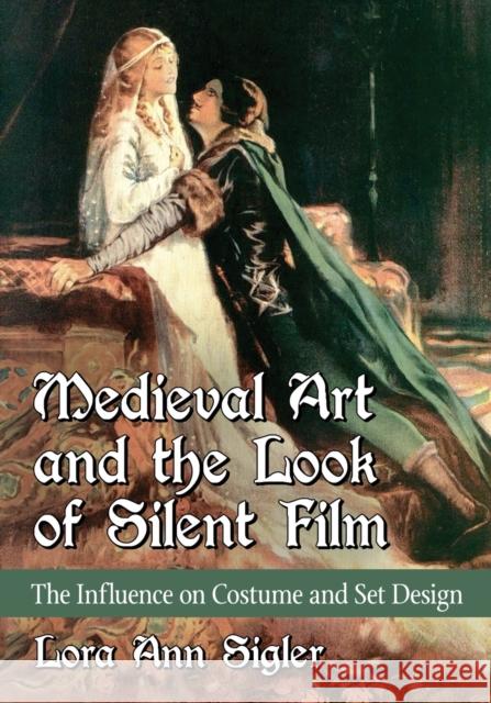 Medieval Art and the Look of Silent Film: The Influence on Costume and Set Design Lora Ann Sigler 9781476673523 McFarland & Company - książka