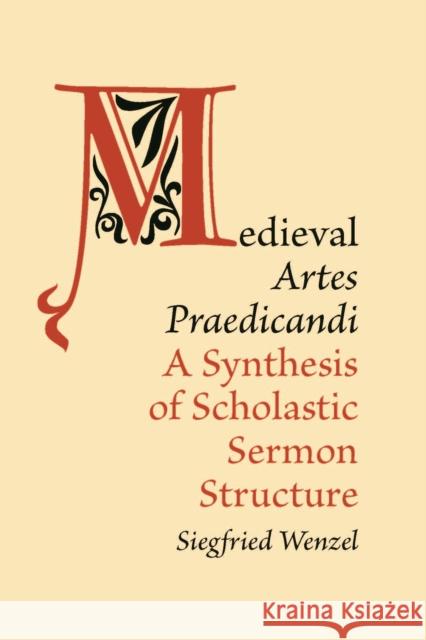 Medieval 'Artes Praedicandi': A Synthesis of Scholastic Sermon Structure Wenzel, Siegfried 9781442650107 University of Toronto Press - książka