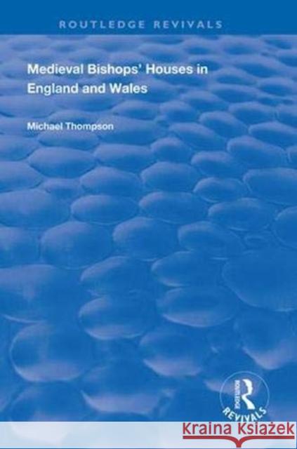 Medieval Bishops' Houses in England and Wales Michael Thompson 9781138324534 Routledge - książka